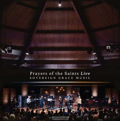 PRAYERS OF THE SAINTS LIVE - SOVEREIGN GRACE MUSIC - 0000768700624