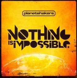 NOTHING IS IMPOSSIBLE - PLANETSHAKERS - 000768504420