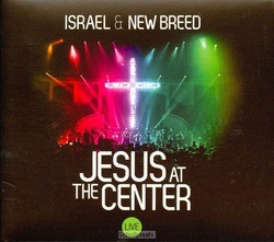 JESUS AT THE CENTER (2CD) - ISRAEL & NEW BREED - 000768506325