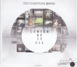 CENTER OF IT ALL - DESPERATION BAND - 000768507025