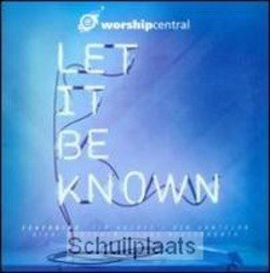 LET IT BE KNOWN - WORSHIP CENTRAL - 000768514627