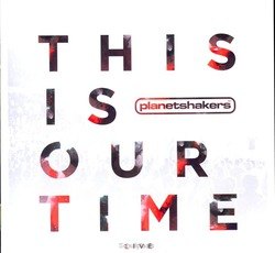 THIS IS OUR TIME CD - PLANETSHAKERS - 000768624326