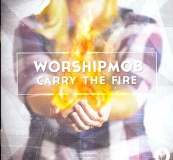 CARRY THE FIRE - WORSHIP MOB - 000768632321