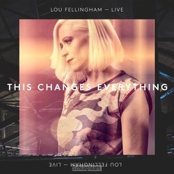 THIS CHANGES EVERYTHING (LIVE) - FELLINGHAM, LOU - 000768682722