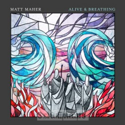 ALIVE & BREATHING - MATT MAHER - 0190759592724