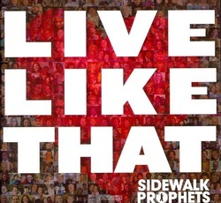 LIVE LIKE THAT - SIDEWALK PROPHETS - 080688839024