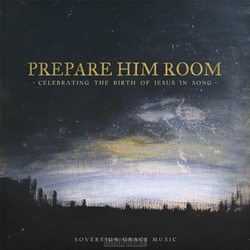 PREPARE HIM ROOM (CHRISTMAS) - SOVEREIGN GRACE MUSIC - 0849926050184