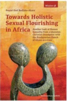 TOWARDS HOLISTIC SEXUAL FLOURISHING IN A - OSEI BEDIAKO-AKOTO, DANIEL - 9789023971672