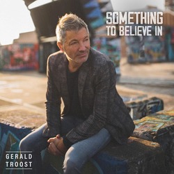SOMETHING TO BELIEVE IN - TROOST, GERALD - 5061390210115