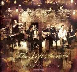 LOFT SESSIONS, THE - BETHEL MUSIC - 610696211064