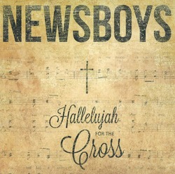 HALLELUJAH FOR THE CROSS - NEWSBOYS - 612058638014