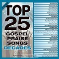 TOP 25 GOSPEL PRAISE SONGS DECADES