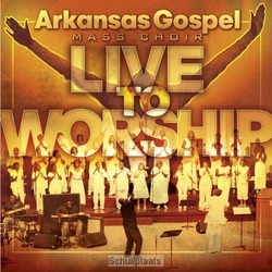 LIVE TO WORSHIP - ARKANSAS GOSPEL MASS CHOIR - 893848002622