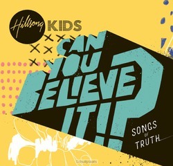 CAN YOU BELIEVE IT!? - HILLSONG KIDS - 9320428331779