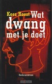 WAT DWANG MET JE DOET - ROEST - 9789023913764