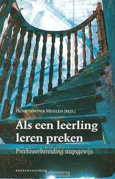 ALS EEN LEERLING LEREN PREKEN - MEULEN - 9789023923213