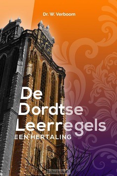 DE DORDTSE LEERREGELS EEN HERTALING - VERBOOM, PROF DR W - 9789023955351