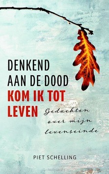 DENKEND AAN DE DOOD KOM IK TOT LEVEN - SCHELLING, PIET - 9789023957263