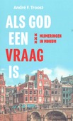 ALS GOD EEN VRAAG IS - TROOST, A.F. - 9789023958949