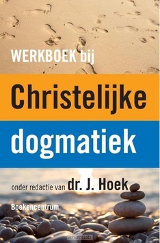WERKBOEK BIJ DE CHRISTELIJKE DOGMATIEK - HOEK, J. - 9789023970194