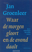 WAAR DE MORGEN GLOORT EN DE AVOND DAALT - GROENLEER, JAN - 9789023970651