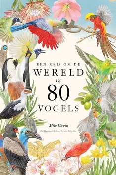 EEN REIS OM DE WERELD IN 80 VOGELS - UNWIN, MIKE - 9789024599844
