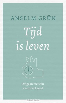 TIJD IS  LEVEN - GRÜN, ANSELM - 9789025905606