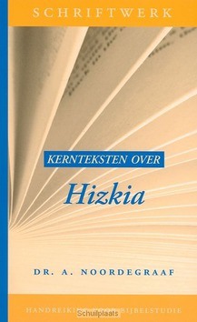 KERNTEKSTEN OVER HIZKIA - NOORDEGRAAF - 9789033122705