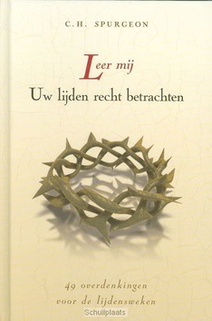 LEER MIJ UW LIJDEN RECHT BETRACHTEN - SPURGEON - 9789033125263