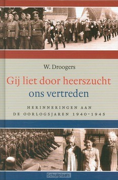 GIJ LIET DOOR HEERSZUCHT ONS VERTREDEN - DROOGERS, W. - 9789033126796