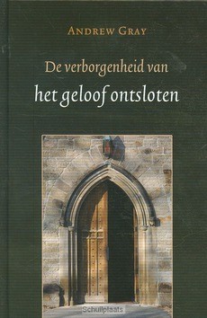 VERBORGENHEID VAN HET GELOOF ONTSLOTEN - GRAY, ANDREW - 9789033127274
