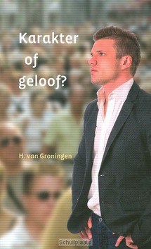 KARAKTER OF GELOOF - GRONINGEN, H. VAN - 9789033127342