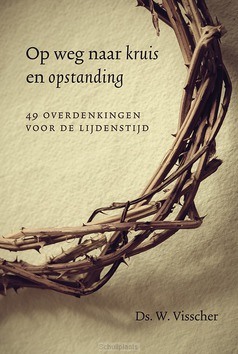 OP WEG NAAR KRUIS EN OPSTANDING - VISSCHER, DS. W. - 9789033130250