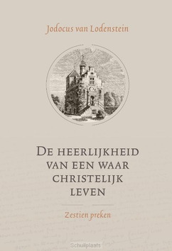 DE HEERLIJKHEID VAN EEN WAAR CHRISTELIJK - LODENSTEIN, JODOCUS VAN - 9789033134241