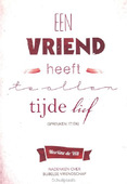 VRIEND HEEFT TE ALLEN TIJDE LIEF