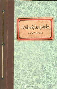 DICHTERBIJ DAN JE DENKT - ORTBERG, JOHN - 9789033800184