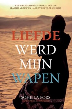 LIEFDE WERD MIJN WAPEN - FORS, SOHEILA EN BERGENSTEN, INGALILL - 9789033801808