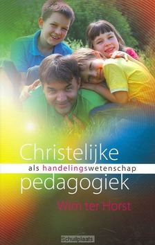 CHRISTELIJKE PEDAGOGIEK ALS HANDELINGSWE - HORST - 9789043514989