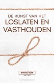 DE KUNST VAN HET LOSLATEN EN VASTHOUDEN