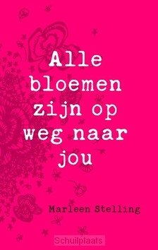 ALLE BLOEMEN ZIJN OP WEG NAAR JOU - STELLING, MARLEEN - 9789043529433