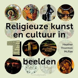 RELIGIEUZE KUNST EN CULTUUR IN 100 BEELD - THORNTON MCRAE, HEATHER - 9789043531429