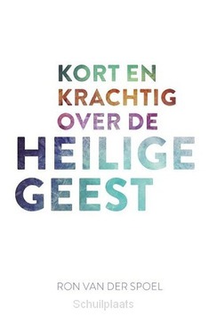 KORT EN KRACHTIG OVER DE HEILIGE GEEST - SPOEL, RON VAN DER - 9789043536707