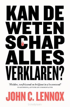 KAN DE WETENSCHAP ALLES VERKLAREN? - LENNOX, JOHN C. - 9789043538367