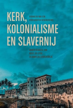 KERK, KOLONIALISME EN SLAVERNIJ - LEEDE, BENTE DE; STOUTJESDIJK, MARTIJN - 9789043540049