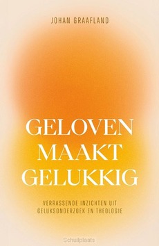 GELOVEN MAAKT GELUKKIG - GRAAFLAND, JOHAN - 9789043543170