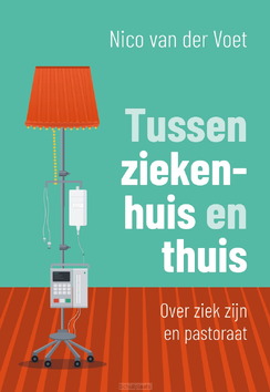 TUSSEN ZIEKENHUIS EN THUIS - VOET, NICO VAN DER - 9789043545662