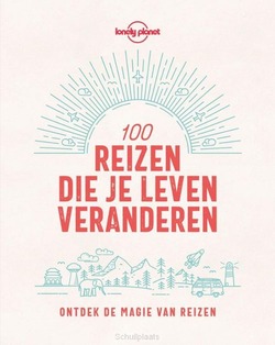 LONELY PLANET 100 REIZEN DIE JE LEVEN VE - LONELY PLANET - 9789043928557