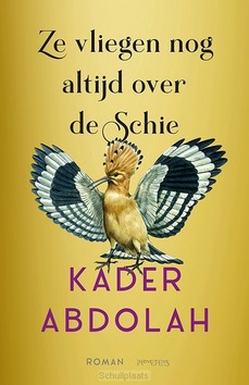 ZE VLIEGEN NOG ALTIJD OVER DE SCHIE - ABDOLAH, KADER - 9789044659641