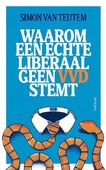 WAAROM EEN ECHTE LIBERAAL GEEN VVD STEMT