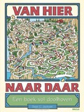 VAN HIER NAAR DAAR - EEN BOEK VOL DOOLHO